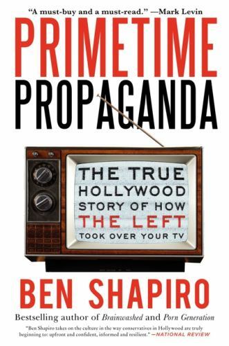 Primetime Propaganda: The True Hollywood Sto- 006193478X, paperback, Ben Shapiro