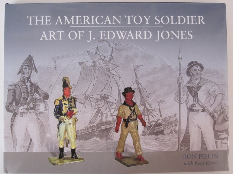 The American Toy Soldier Art of J. Edward Jones – Don Pielin with Kent Kline