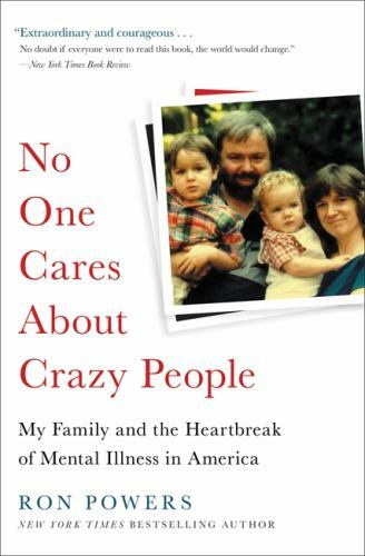 No One Cares about Crazy People : The Chaos and Heartbreak of Mental Health…