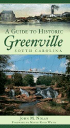 A Guide to Historic Greenville, South Carolina by John M Nolan: Used