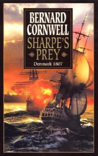 Sharpe’s Prey: Richard Sharpe & the Expedition to Denmark, 1807 (Ric – VERY GOOD