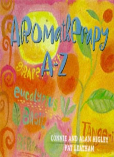 Aromatherapy A-Z (Hay House Lifestyles) By Connie Higley, Pat Le