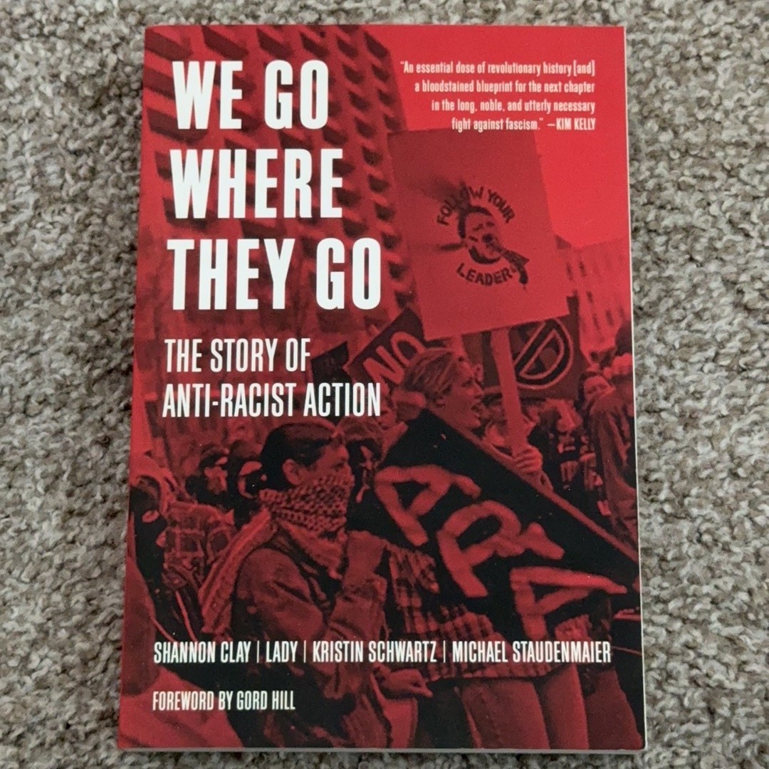 We Go Where They Go The Story of Anti-Racist Action PM Press 2023