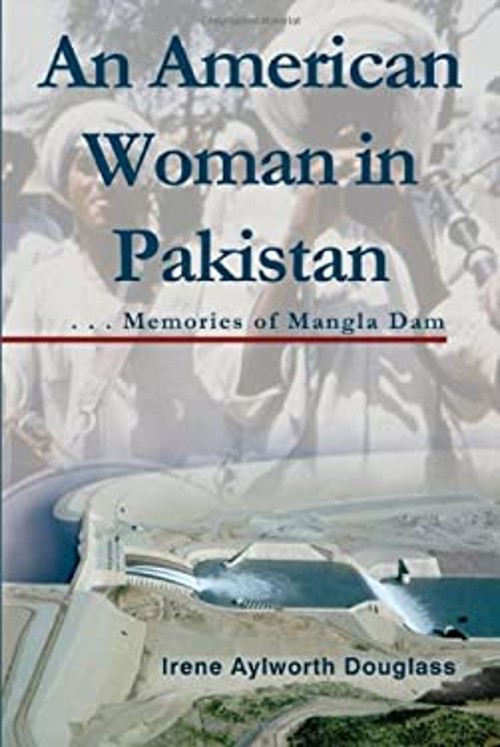 An American Woman in Pakistan : Memories of Mangla Dam Irene Aylw