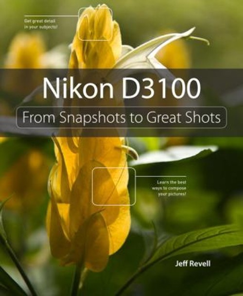 Nikon D3100 : From Snapshots to Great Shots Paperback Jeff Revell