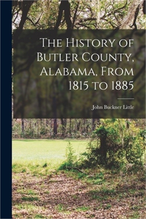 The History of Butler County, Alabama, From 1815 to 1885 (Paperback or Softback)
