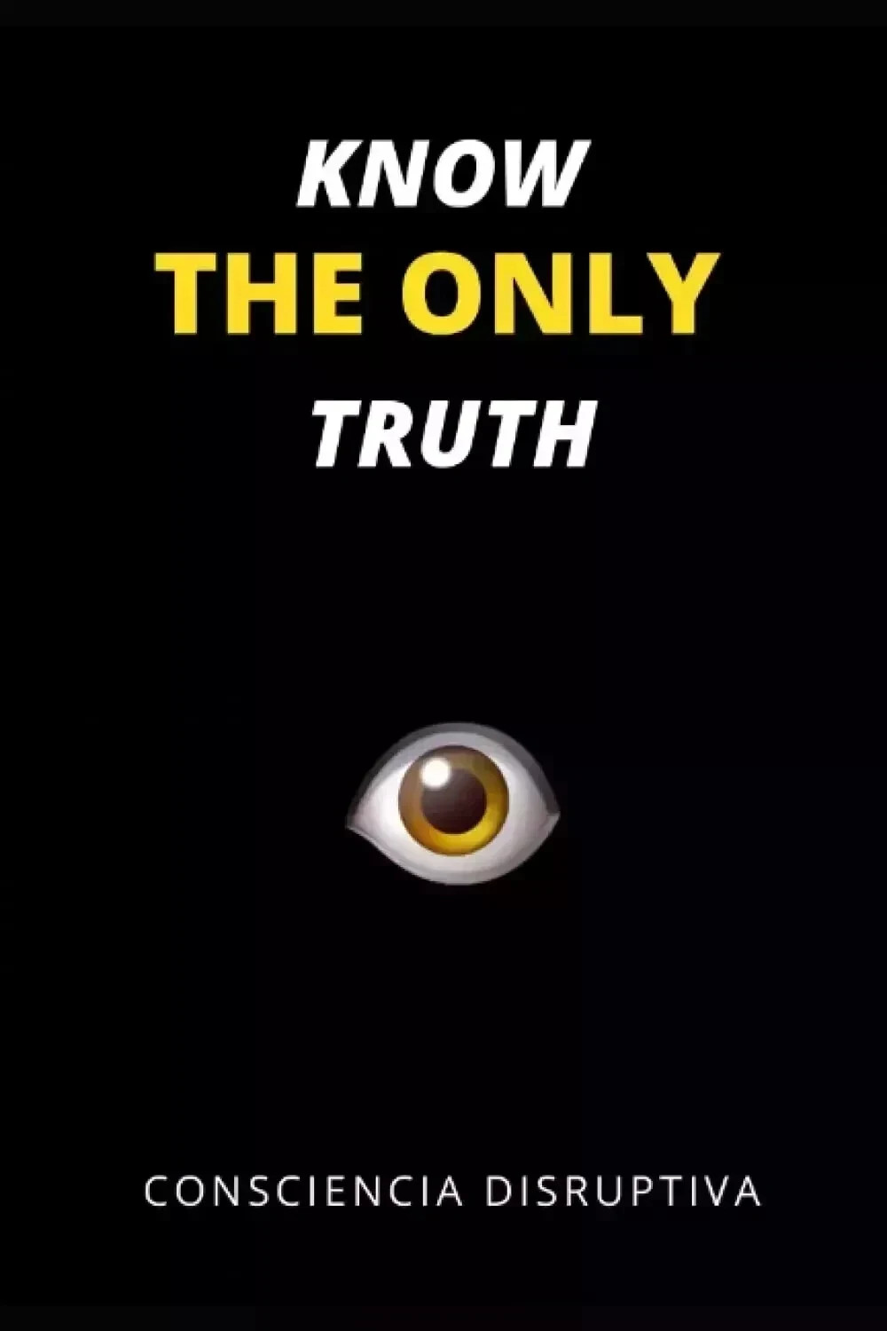 Know the Only Truth by Consciencia Disruptiva New Stock Free Shipping USA STOCK