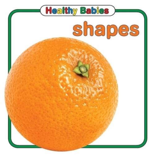 Healthy Babies: Shapes – Board book By Adirondack Books – VERY GOOD