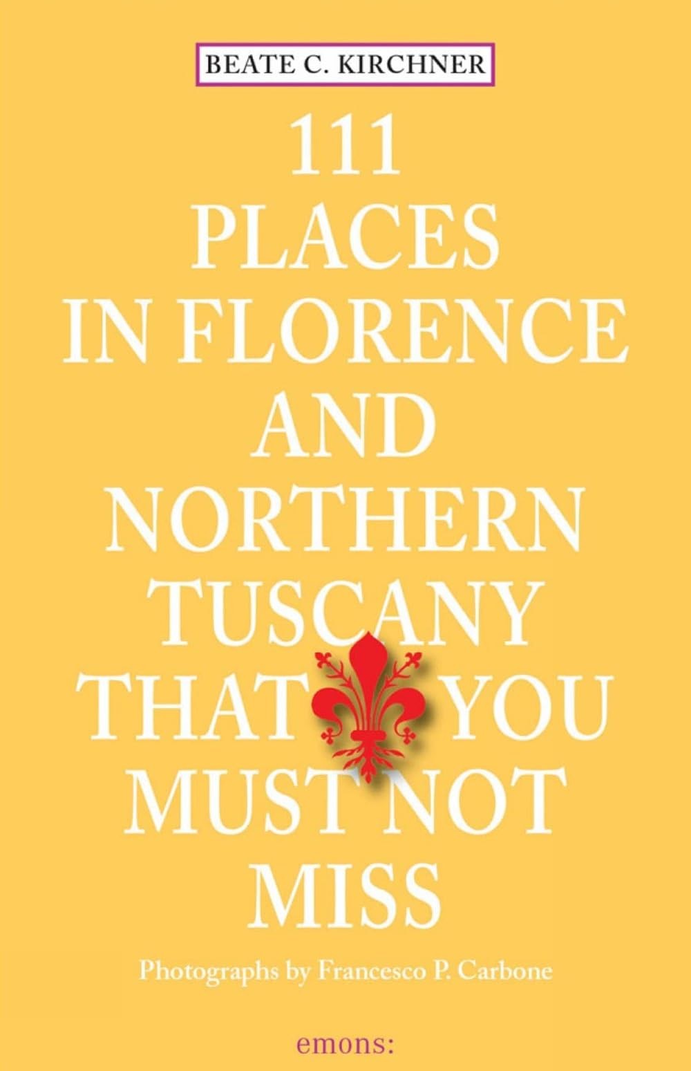 111 Places in Florence & Northern Tuscany That You Must Not Miss – paperback…