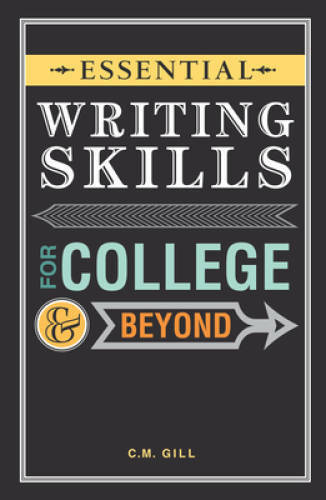 Essential Writing Skills for College and Beyond – Paperback By Gill, C.M. – GOOD