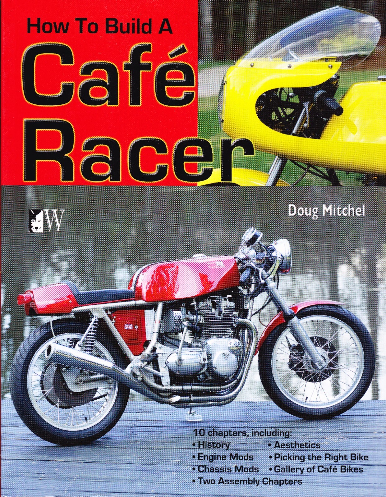 Build A Café Racer Manual: Chassis, Engine Mods, Aethestics, Bikes CarTech WP873