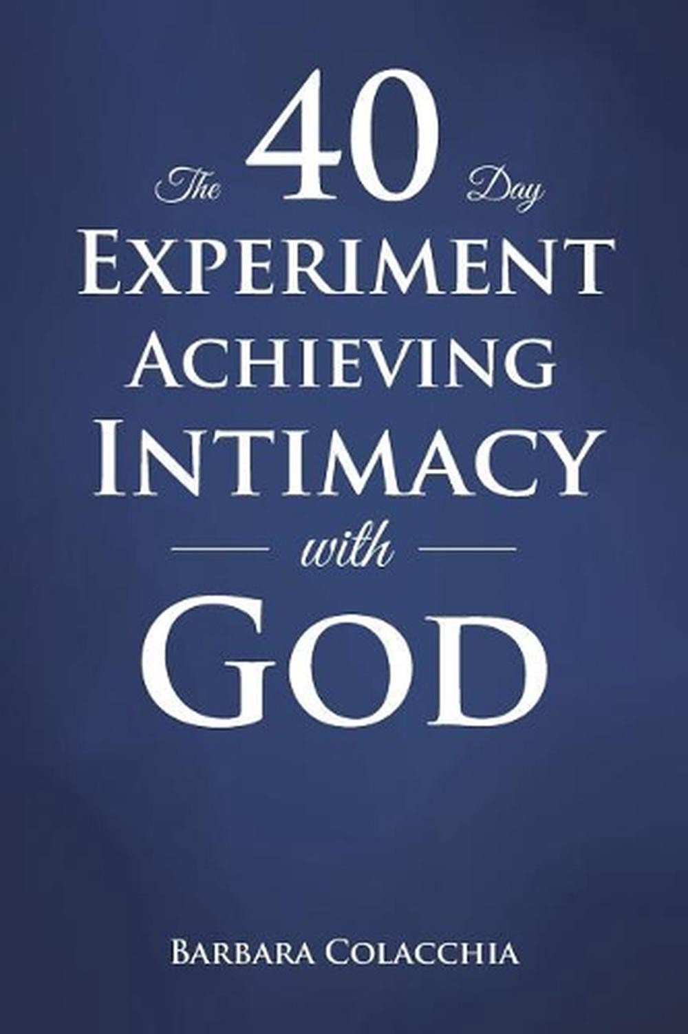 The 40 Day Experiment Achieving Intimacy with God by Barbara Colacchia (English)