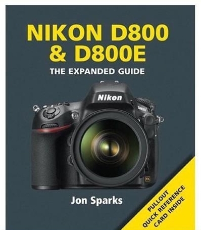 Nikon D800 & D800E (Expanded Guides) by Jon Sparks