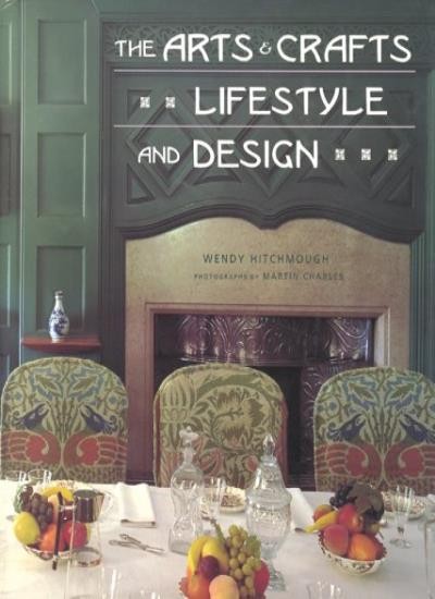 The Arts and Crafts Lifestyle and Design By Wendy Hitchmough