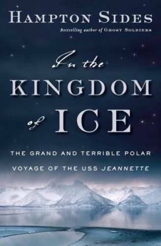 In the Kingdom of Ice: The Grand and Terrible Polar Voyage of the USS Je – GOOD