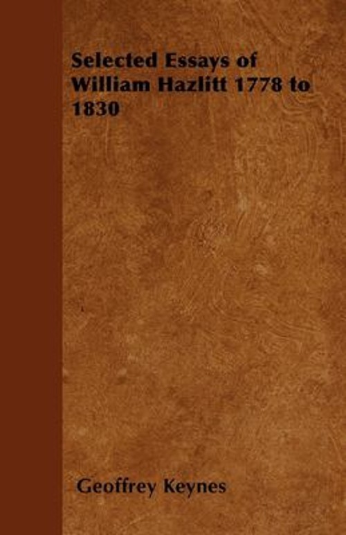 Selected Essays of William Hazlitt 1778 To 1830 Paperback Geoffre