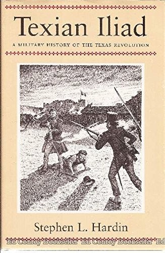 TEXIAN ILIAD: A MILITARY HISTORY OF THE TEXAS REVOLUTION By Stephen L. Hardin