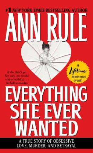 Everything She Ever Wanted: A True Story of Obsessive Love, Murder, and B – GOOD