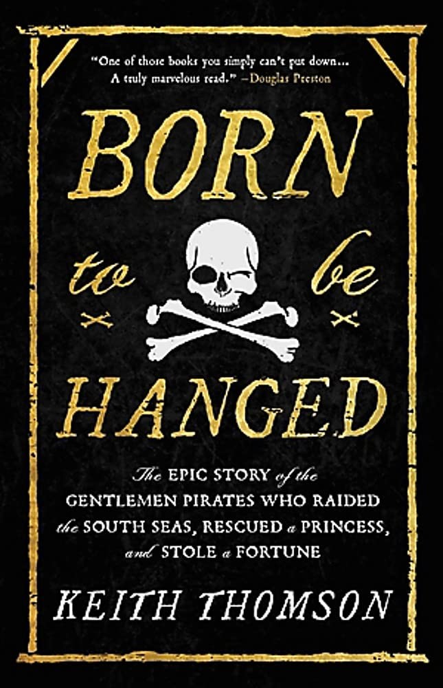 Born to Be Hanged: The Epic Story of the Gentlemen Pirates Who Raided the So…
