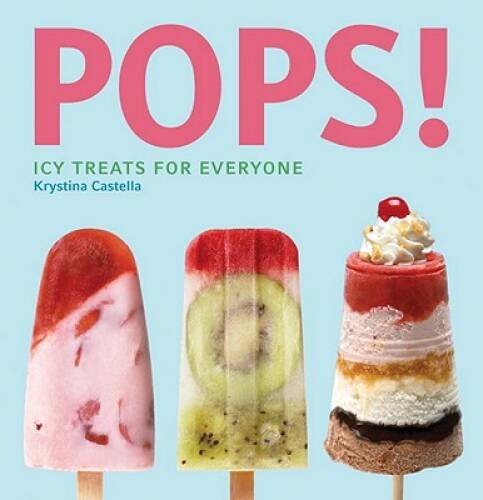 Pops!: Icy Treats for Everyone – Paperback By Castella, Krystina – GOOD