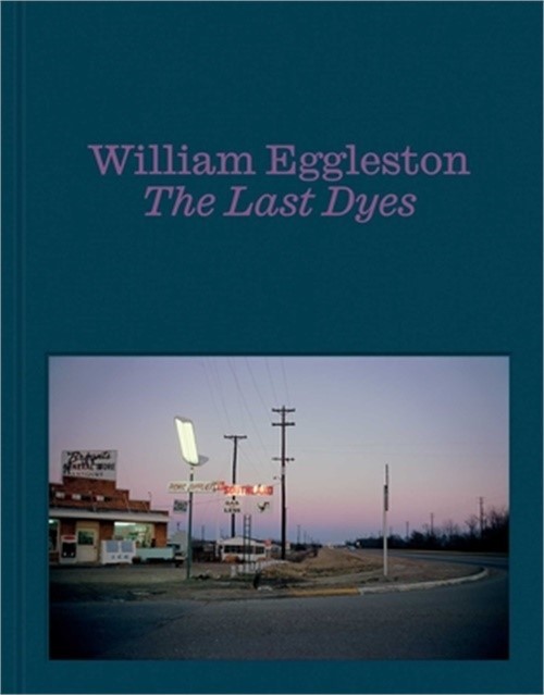 William Eggleston: The Last Dyes (Hardback or Cased Book)