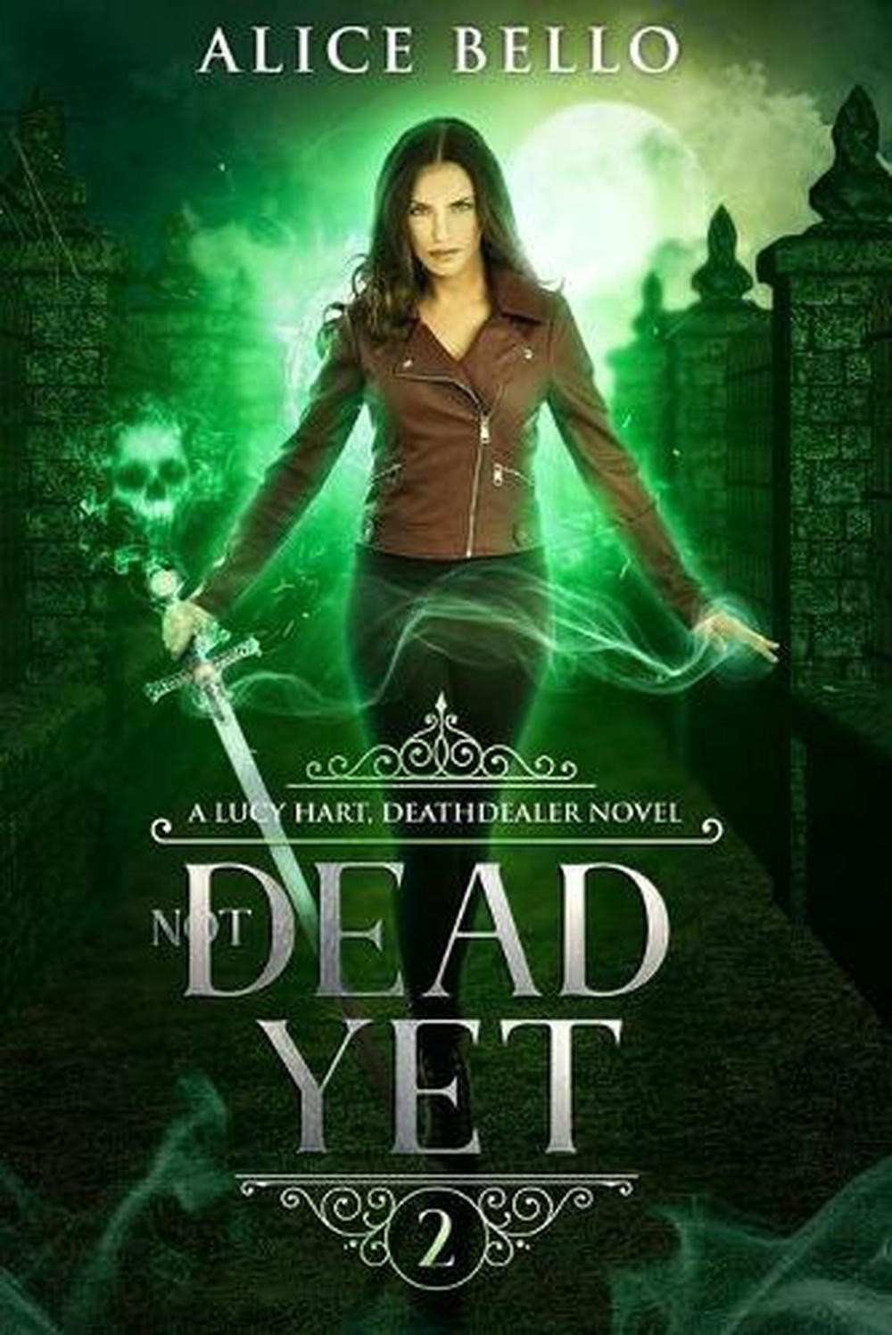 Not Dead Yet: A Lucy Hart, DEATHDEALER Novel (Book Two) by Alice Bello (English)