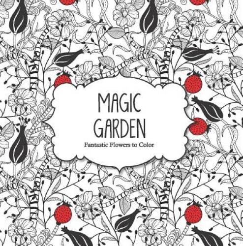 Magic Garden: Fantastic Flowers Coloring Book for Adults (Color Magic) – GOOD