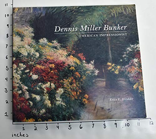 DENNIS MILLER BUNKER: AMERICAN IMPRESSIONIST By Erica E Hirshler **BRAND NEW**