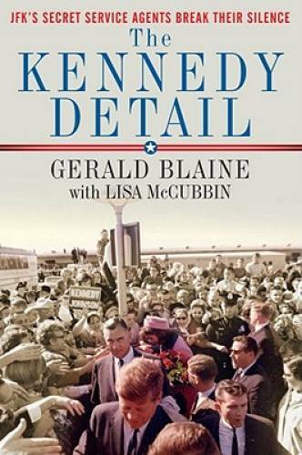 The Kennedy Detail: JFK’s Secret Service Agents Break Their Silence – GOOD