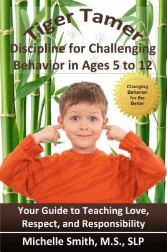 Tiger Tamer: Discipline for Challenging Behavior in 5-6-7-8-9-10-11-12 Year Olds