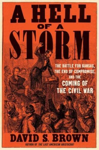 A Hell of a Storm: The Battle for Kansas, the End of Compromise, and – VERY GOOD