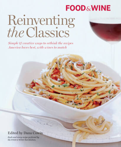 Food Wine Reinventing the Classics – Hardcover By Cowin, Dana – GOOD