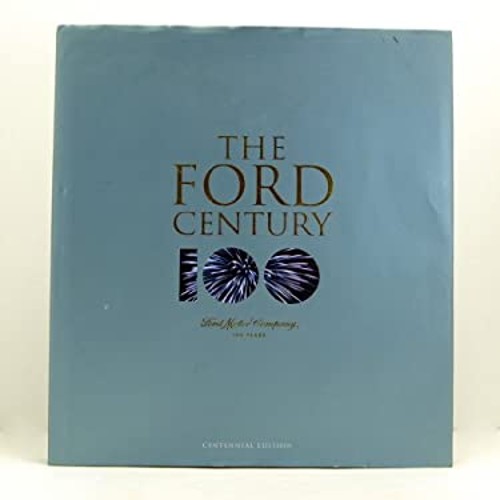 The Ford Century : Ford Motor Company and the Innovations that Sh