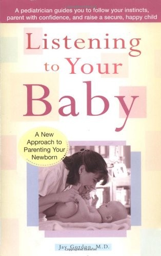 Listening to Your Baby: A New Approach to Parenting Your Newborn