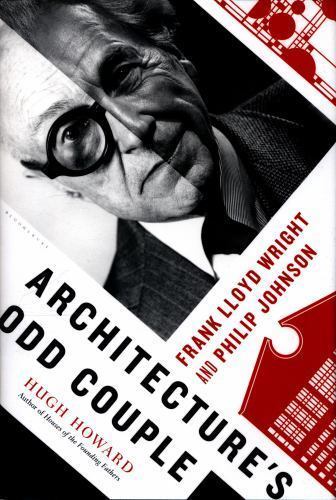 Architecture’s Odd Couple: Frank Lloyd Wright and Philip Johnson by Howard, Hugh