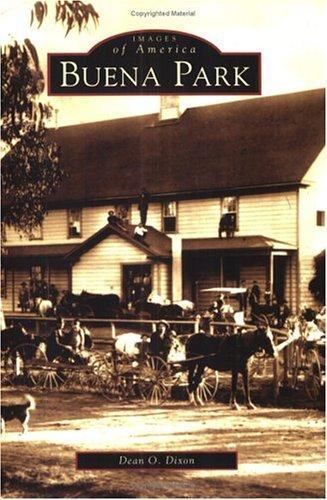 Images of America Ser.: Buena Park by Dean O. Dixon (2004, Paperback)