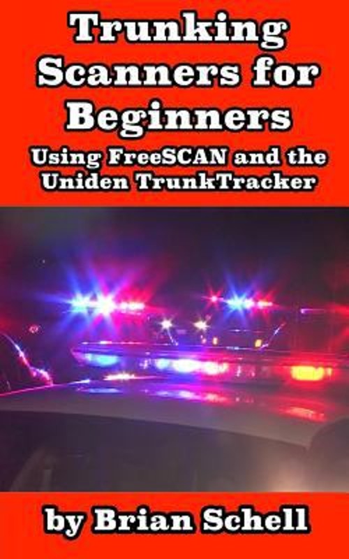 Trunking Scanners for Beginners : Using FreeSCAN and the Uniden T