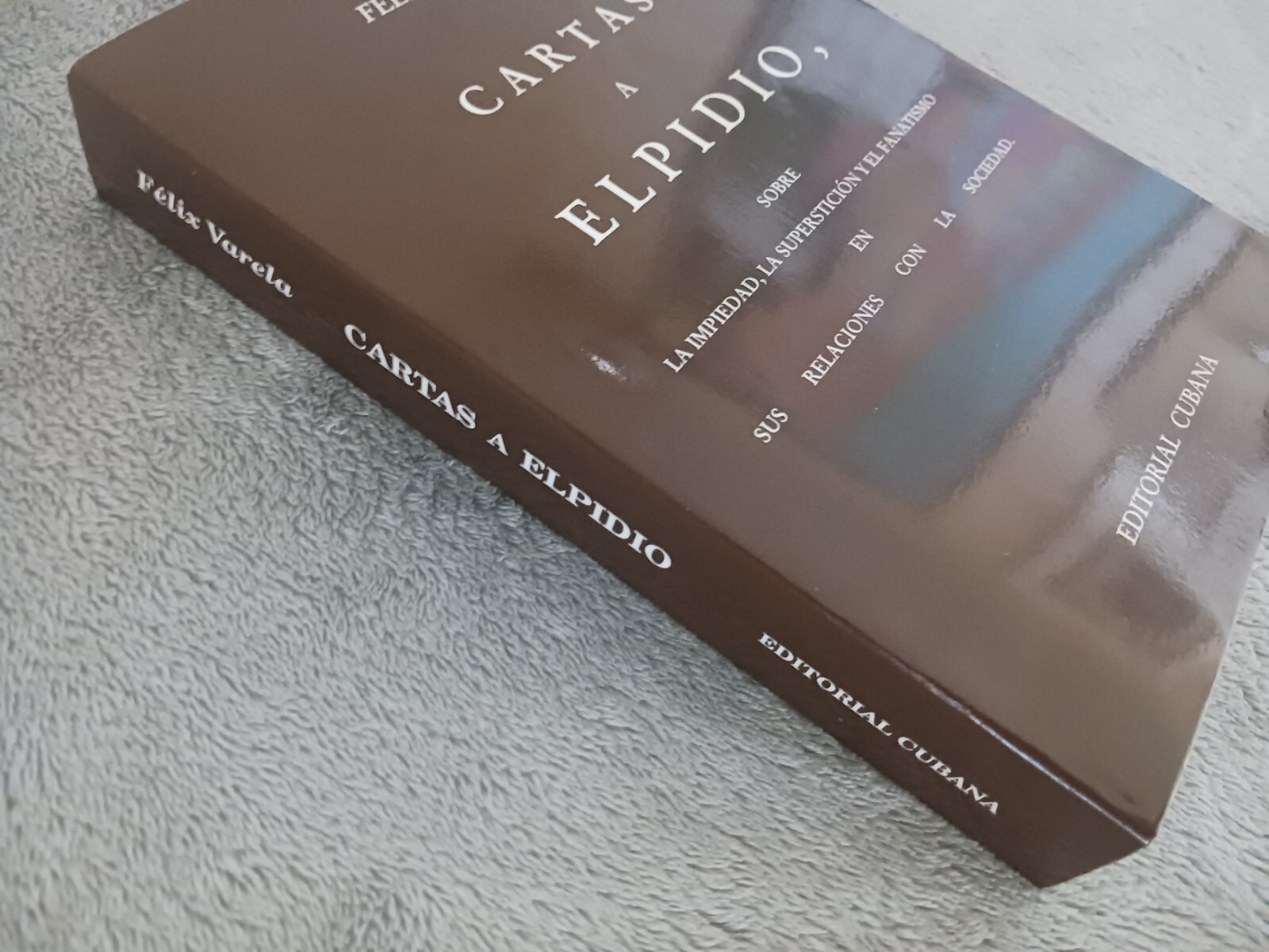 Félix Varela. Cartas a Elpidio. La Impiedad, la Superstición y el Fanatismo