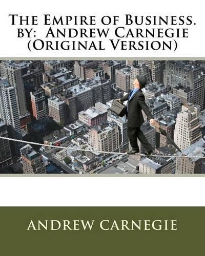 Andrew Carnegie The Empire of Business. by (Paperback)