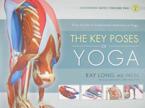 The Key Poses of Yoga: Scientific Keys, Volume II – Paperback By Ray Long – GOOD