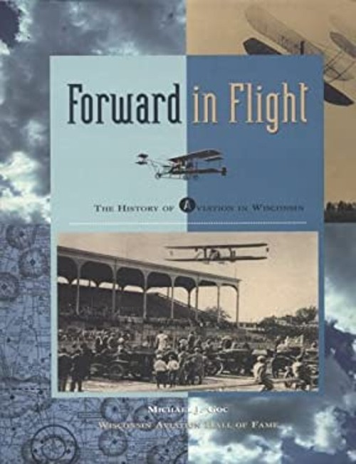 Forward in Flight : The History of Aviation in Wisconsin Michael
