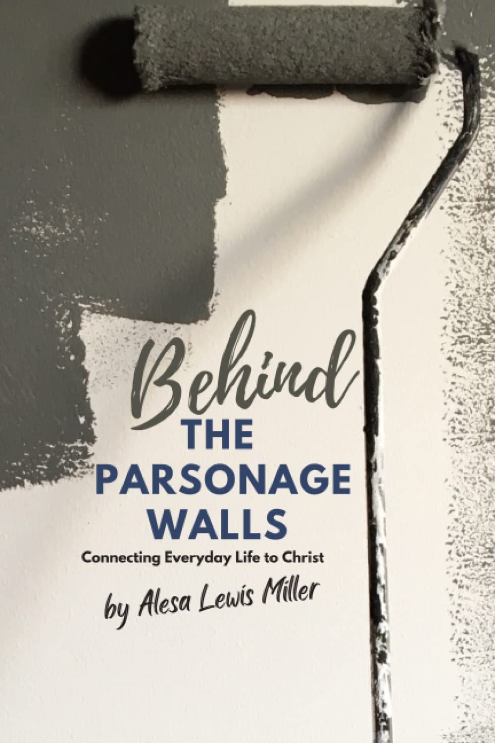 Behind The Parsonage Walls: Connecting Everyday Life with Christ – Miller, A…