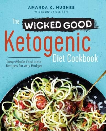 The Wicked Good Ketogenic Diet Cookbook: Easy, Whole Food Keto Recipes fo – GOOD
