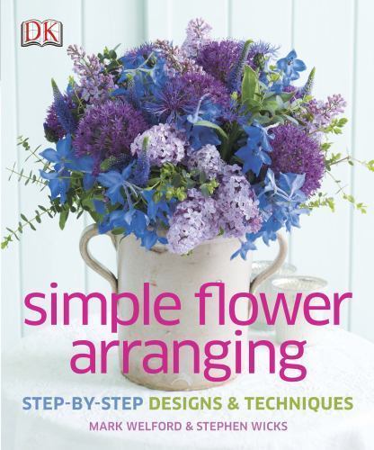 Simple Flower Arranging: Step-by-Step Design and Techniques by