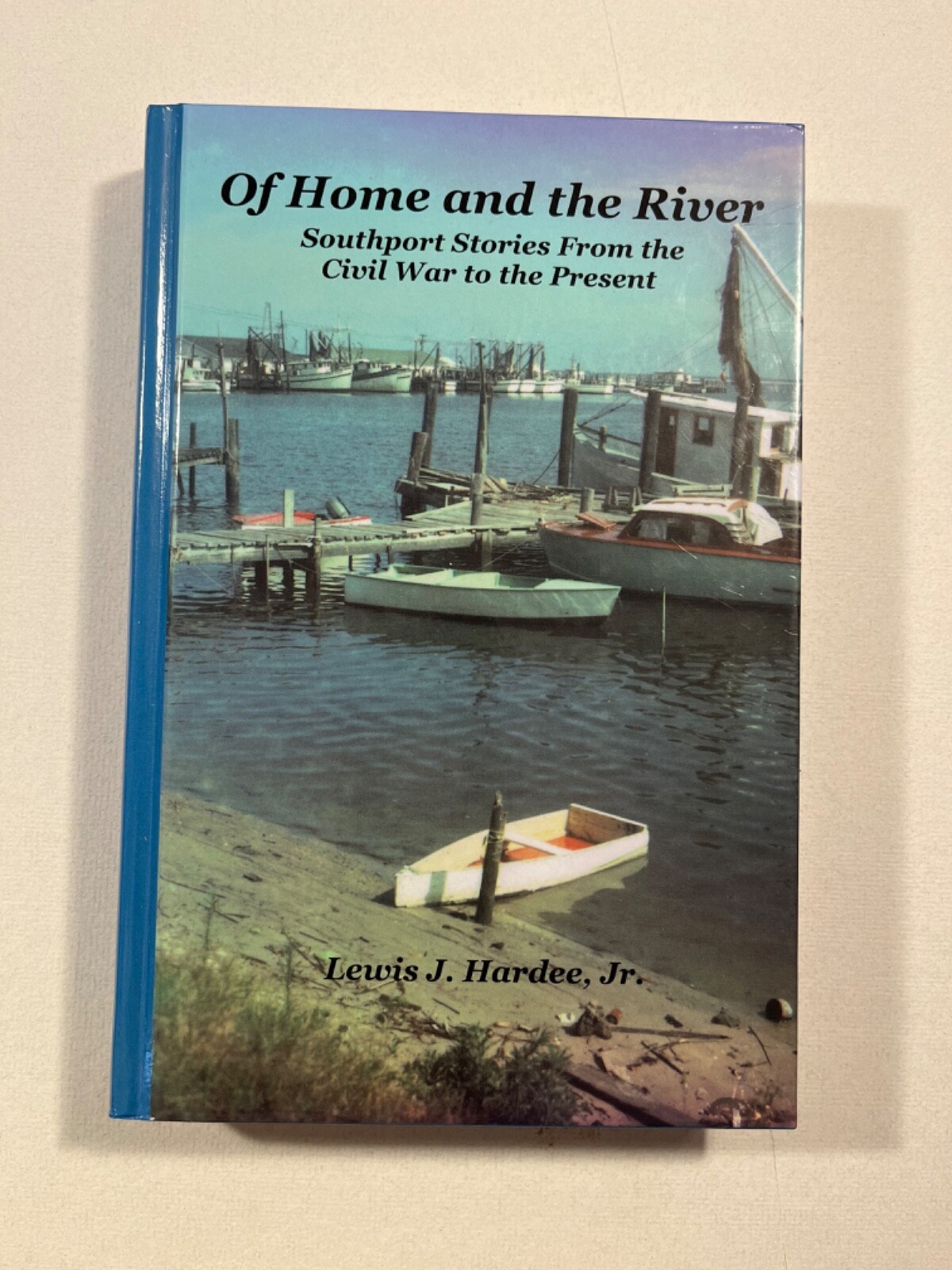 ‘Of Home and the River’ Southport Stories, North Carolina, 2008 HC