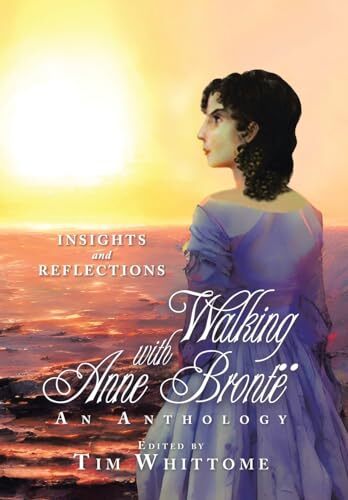 Walking with Anne BrontÃ« (black & white edition): Insights and R