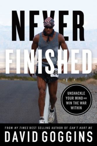 Never Finished: Unshackle Your Mind and Win the War Within David Goggins 2022