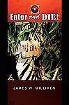 Enter and Die! by Milliken, James W.
