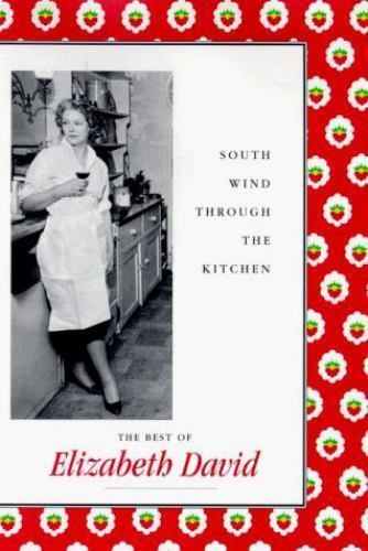 South Wind Through the Kitchen: The Best of Elizabeth David by Elizabeth David