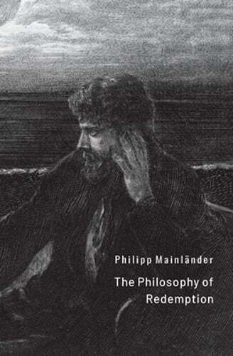 The Philosophy of Redemption by Philipp Mainlander: New